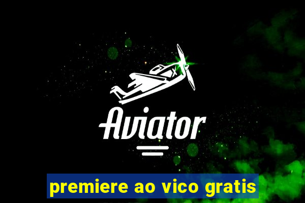 premiere ao vico gratis